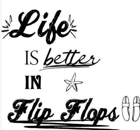 life is better in flip flops